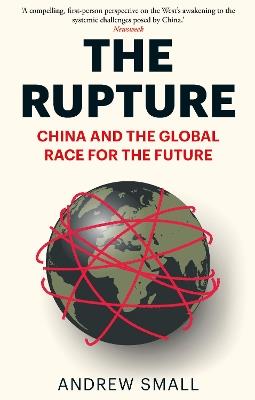 The Rupture: China and the Global Race for the Future - Andrew Small - cover