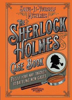 The Sherlock Holmes Case Book: Puzzle your way through 10 baffling new cases - Tim Dedopulos - cover