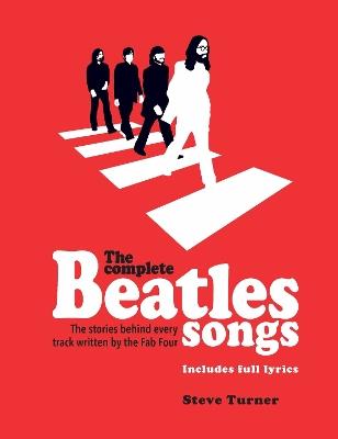 The Complete Beatles Songs: The Stories Behind Every Track Written by the Fab Four - Steve Turner,Steve Turner - cover