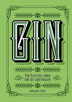 Gin: The Essential Guide for Gin Aficionados - Geraldine Coates,Geraldine Coates - cover