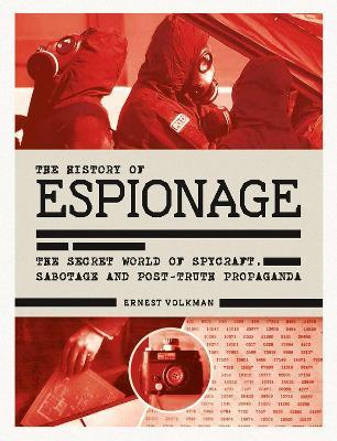 The History of Espionage: The Secret World of Spycraft, Sabotage and Post-Truth Propaganda - Ernest Volkman - cover