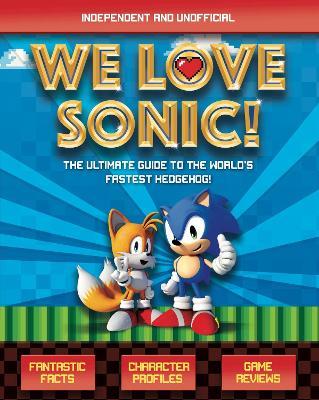 We Love Sonic!: The ultimate guide to the world's fastest hedgehog - Jane Kent - cover