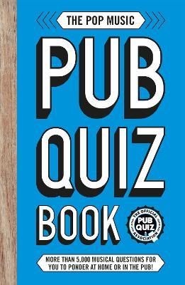The Pop Music Pub Quiz Book: More than 5,000 musical questions for you to ponder at home or in the pub! - Carlton Books - cover