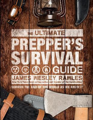 The Ultimate Prepper's Survival Guide: Survive the End of the World as We Know It - James Wesley Rawles - cover