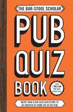 The Bar-Stool Scholar Pub Quiz Book: More than 8,000 Quiz Questions