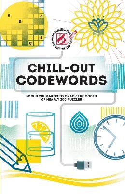 Chill-out Codewords: Focus your mind to crack the codes of nearly 200 puzzles - The Puzzle People - cover