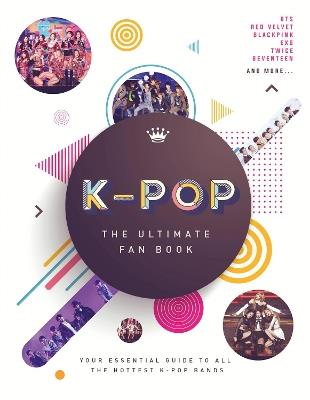 K-Pop: The Ultimate Fan Book: Your Essential Guide to the Hottest K-Pop Bands - Malcolm Croft - cover