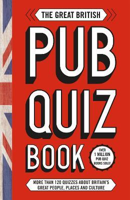The Great British Pub Quiz Book: More than 120 quizzes about Great Britain - Welbeck (INGRAM US) - cover