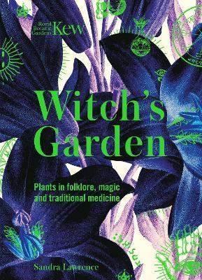 Kew - The Witch's Garden: Plants in Folklore, Magic and Traditional Medicine - Sandra Lawrence - cover