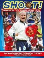 Shoot - Celebrating the Best of the Premier League Years: Nostalgic gems from the voice of football - Adrian Besley - cover