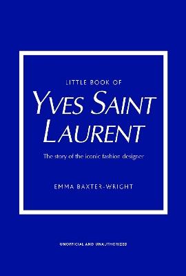 Little Book of Yves Saint Laurent - Emma Baxter-Wright - cover