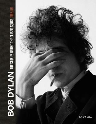 Bob Dylan: The Stories Behind the Songs, 1962-69 - Andy Gill - cover