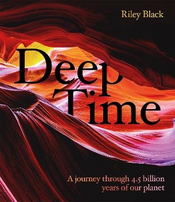 Deep Time: A journey through 4.5 billion years of our planet - Riley Black - cover