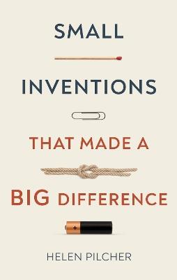 Small Inventions That Made a Big Difference - Helen Pilcher - cover