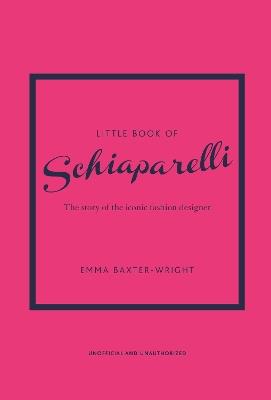 Little Book of Schiaparelli: The Story of the Iconic Fashion Designer - Emma Baxter-Wright - cover