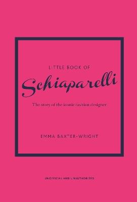 Little Book of Schiaparelli: The Story of the Iconic Fashion Designer - Emma Baxter-Wright - cover