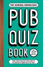 The General Knowledge Pub Quiz Book: More than 8,000 quiz questions to be enjoyed at home or in the pub!