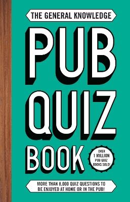 The General Knowledge Pub Quiz Book: More than 8,000 quiz questions to be enjoyed at home or in the pub! - Roy Preston,Sue Preston - cover