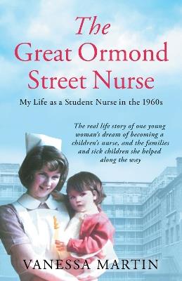 The Great Ormond Street Nurse: My Life as a Student Nurse in the 1960s - Vanessa Martin - cover