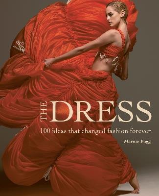The Dress: 100 Ideas That Changed Fashion Forever - Marnie Fogg - cover