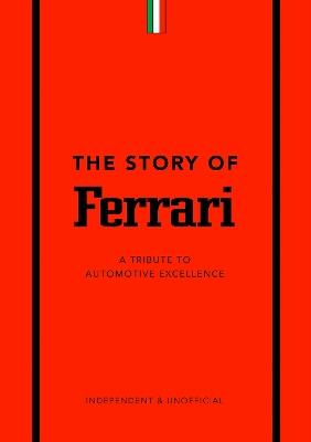 The Story of Ferrari: A Tribute to Automotive Excellence - Stuart Codling - cover