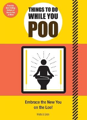 Things to Do While You Poo: From the Bestselling Authors of 'How to Poo at Work' - Mats and Enzo - cover