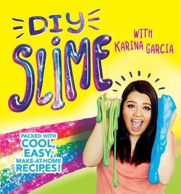 DIY Slime: Packed with cool, easy, make-at-home recipes! - Karina Garcia - cover