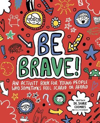 Be Brave! Mindful Kids: An Activity Book for Children Who Sometimes Feel Scared or Afraid - Sharie Coombes - cover