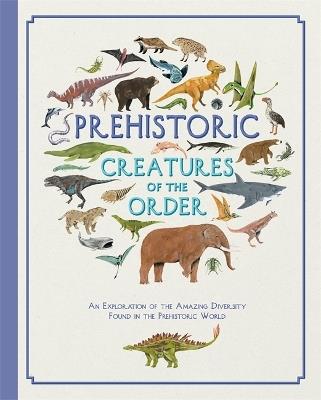 Prehistoric Creatures of the Order - Jules Howard - cover