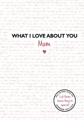 What I Love About You: Mum: The perfect gift for Mother's Day - Studio Press - cover