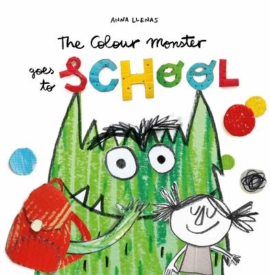 The Colour Monster Goes to School: Perfect book to tackle school nerves - Anna Llenas - cover