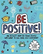 Be Positive! Mindful Kids: An activity book for children who want to feel more self-confident