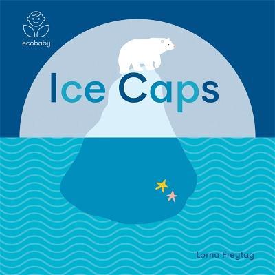 Eco Baby: Ice Caps - Lorna Freytag - cover