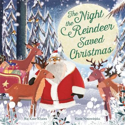 The Night the Reindeer Saved Christmas: Discover how Santa met his reindeer in this festive, feminist picture book - Raj Kaur - cover