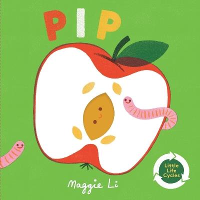 Little Life Cycles: Pip - Maggie Li - cover