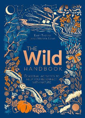 The Wild Handbook: Seasonal activities to help you reconnect with nature - Emily Thomas - cover