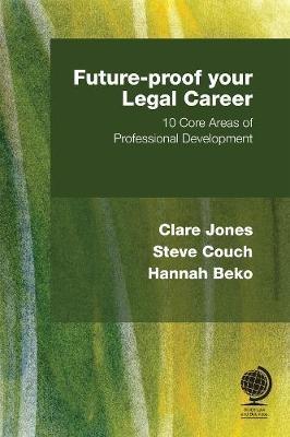 Future-proof your Legal Career: 10 Core Areas of Professional Development - Clare Jones,Steve Couch,Hannah Beko - cover