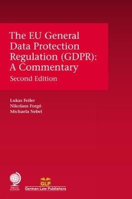 The EU General Data Protection Regulation (GDPR): A Commentary, Second Edition - Lukas Feiler,Nikolaus Forgó,Michaela Nebel - cover