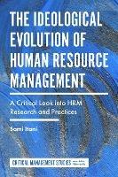 The Ideological Evolution of Human Resource Management: A Critical Look into HRM Research and Practices - Sami Itani - cover