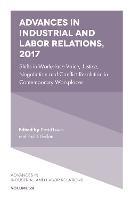 Advances in Industrial and Labor Relations, 2017: Shifts in Workplace Voice, Justice, Negotiation and Conflict Resolution in Contemporary Workplaces - cover