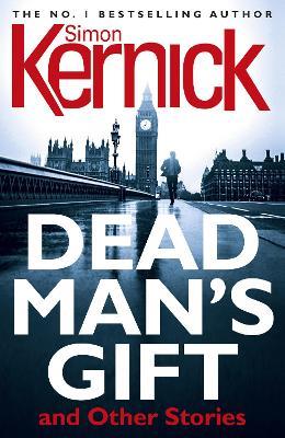 Dead Man's Gift and Other Stories: one book, five thrillers from bestselling author Simon Kernick – absolutely no-holds-barred! - Simon Kernick - cover