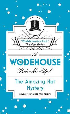 The Amazing Hat Mystery: (Wodehouse Pick-Me-Up) - P.G. Wodehouse - cover