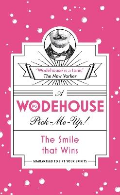 The Smile that Wins: (Wodehouse Pick-Me-Up) - P.G. Wodehouse - cover