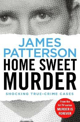 Home Sweet Murder: (Murder Is Forever: Volume 2) - James Patterson - cover