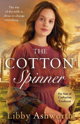 The Cotton Spinner: An absolutely gripping historical saga - Libby Ashworth - cover