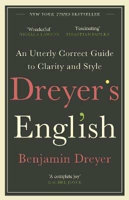 Dreyer’s English: An Utterly Correct Guide to Clarity and Style: The UK Edition - Benjamin Dreyer - cover