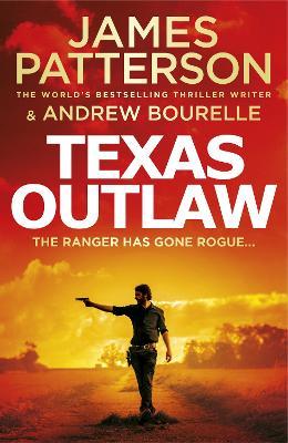 Texas Outlaw: The Ranger has gone rogue... - James Patterson - cover