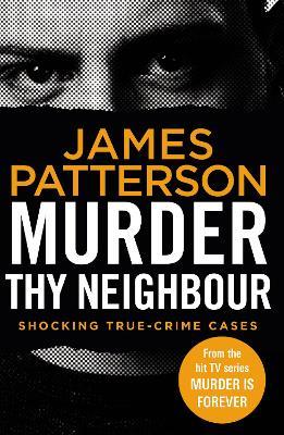 Murder Thy Neighbour: (Murder Is Forever: Volume 4) - James Patterson - cover