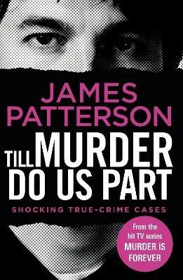 Till Murder Do Us Part: (Murder Is Forever: Volume 6) - James Patterson - cover
