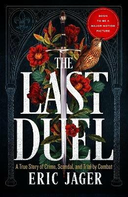 The Last Duel: Now a major film starring Matt Damon, Adam Driver and Jodie Comer - Eric Jager - cover
